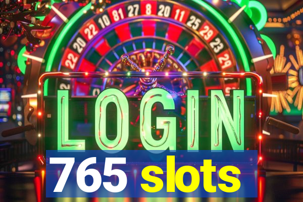 765 slots